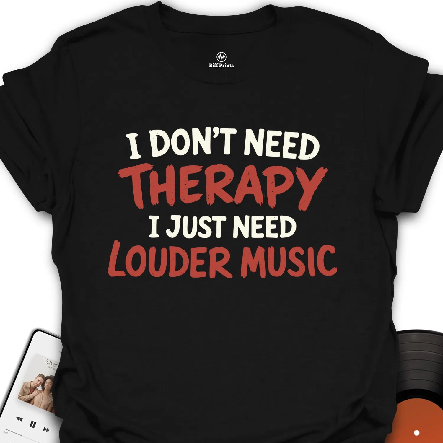 I Don't Need Therapy T-Shirt