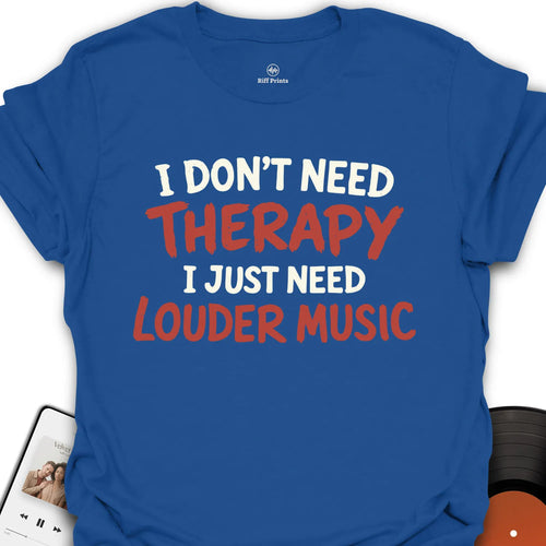 I Don't Need Therapy T-Shirt