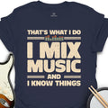 I Mix Music And Know Things T-Shirt