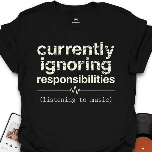 Ignoring Responsibilities T-Shirt