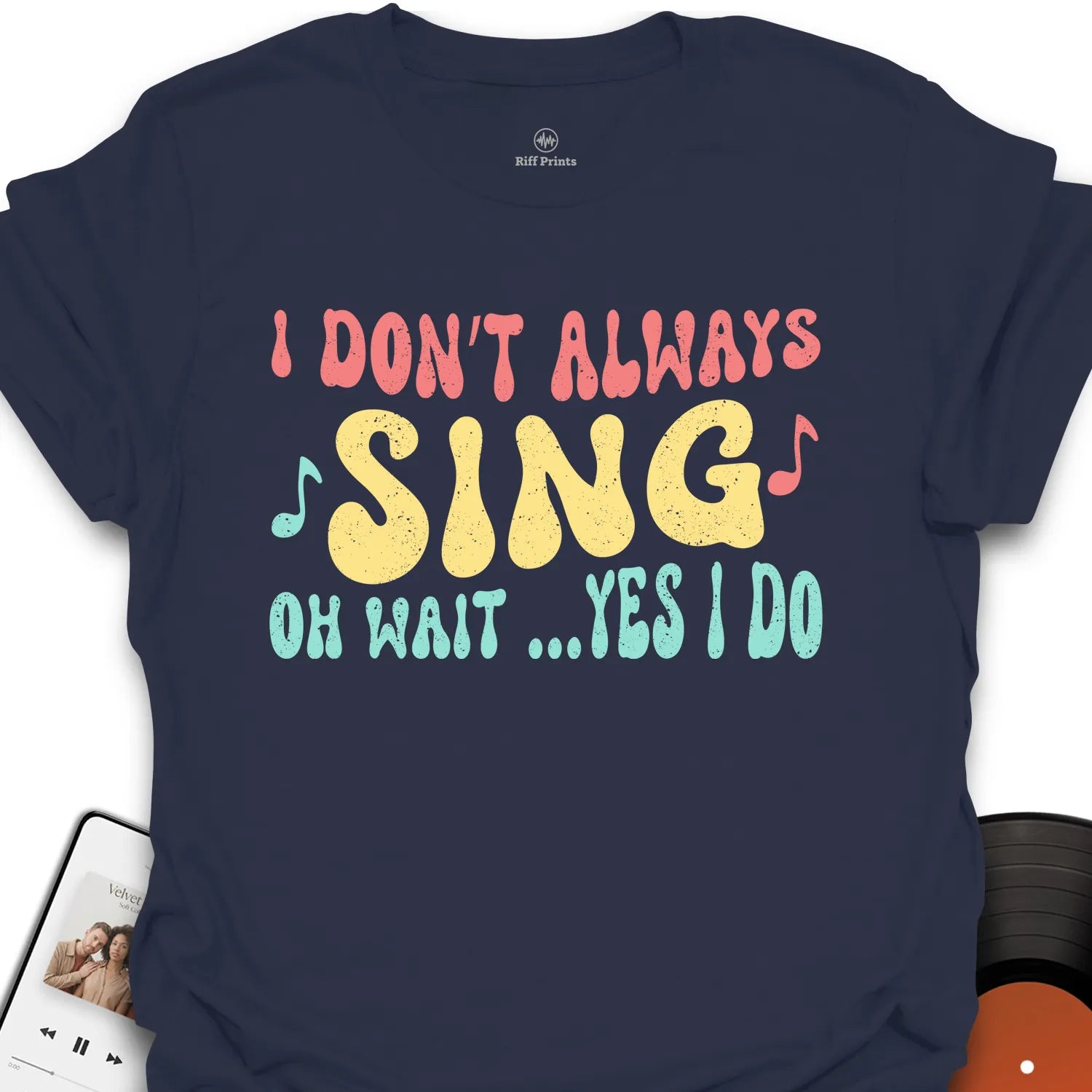 I Don’t Always Sing T-Shirt